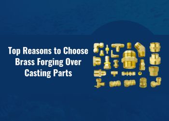 Brass Forging Over Casting Parts